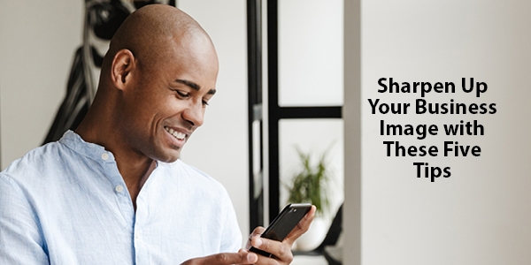 Sharpen Up Your Business Image with These 5 Tips Sharpen Up Your Business Image with These 5 Tips | LMS Solutions