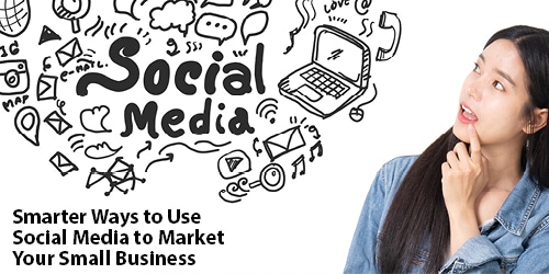 Smarter Ways to Use Social Media to Market Your Small Business Smarter Ways to Use Social Media to Market Your Small Business | LMS Solutions Inc. Royersford